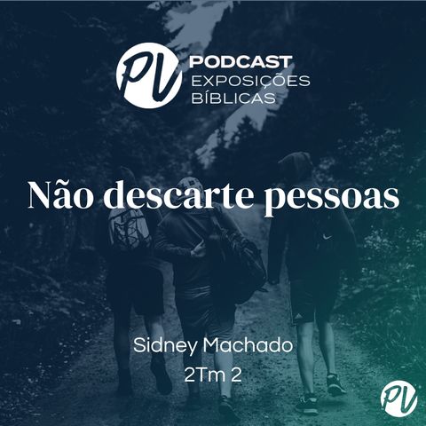 Não descarte pessoas( 2Tm 2) - Sidney Machado