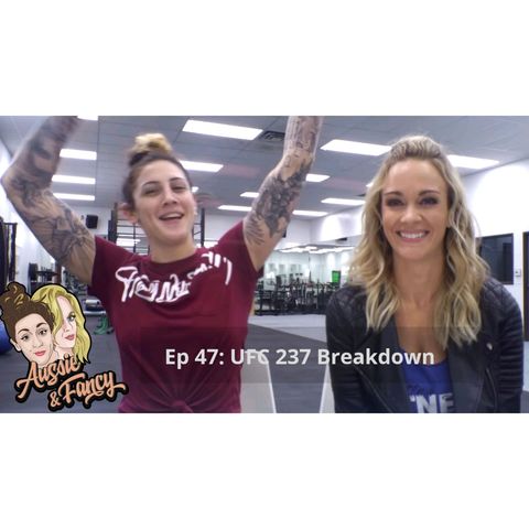 Ep 47: UFC 237 Aussie and Fancy Breakdown