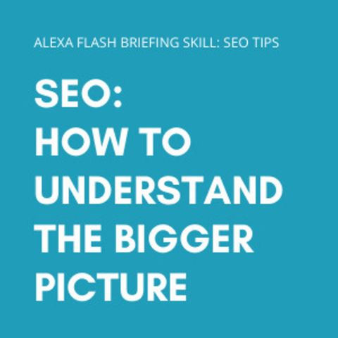 Episode 100: SEO - How to understand the bigger picture
