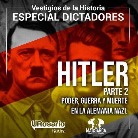 Historia de los dictadores: Hitler (parte 2): poder, guerra y muerte en la Alemania Nazi
