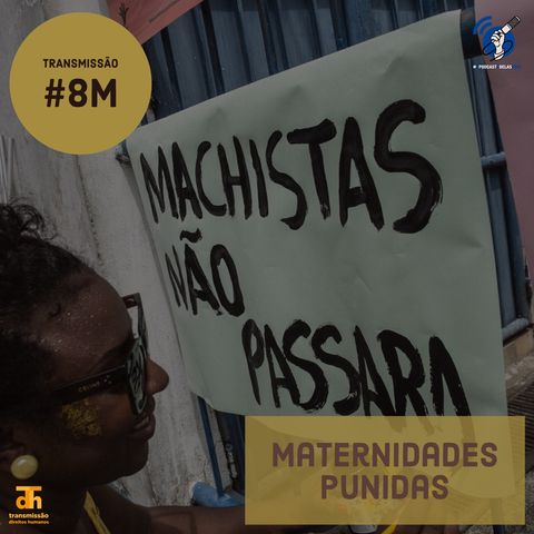 Maternidades punidas: especial 8 de março #OPodcastÉDelas2019