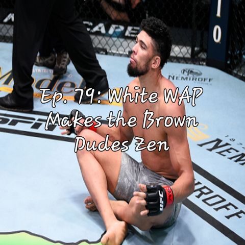 Ep. 79: White WAP Makes Brown Dudes Zen