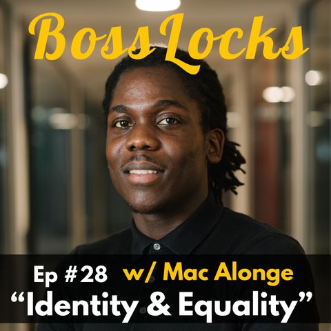 #28 Identity and Equality w/ Mac Alonge