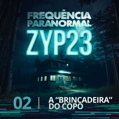 FP - ZYP23 - 02 - A Brincadeira do Copo