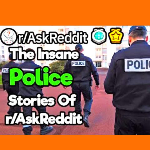 2 Hours Of The Most Insane Police Stories Of r/AskReddit (Reddit Compilation)