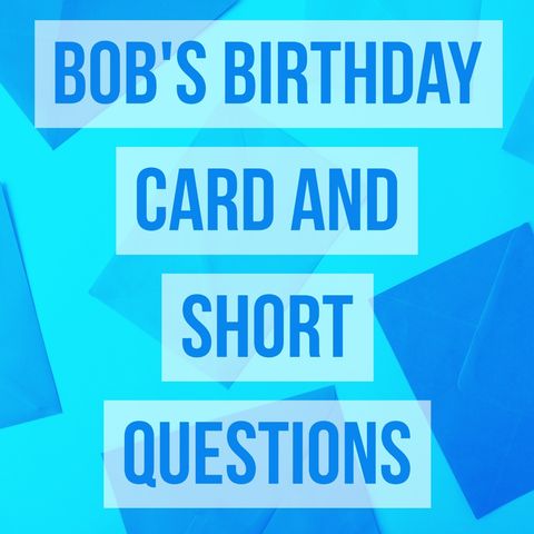 Bob's Birthday Card and Short Questions