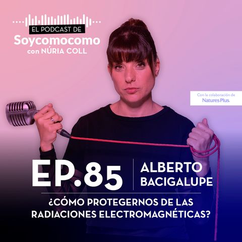 #85 · ¿Cómo protegernos de las radiaciones electromagnéticas?, con Alberto Bacigalupe