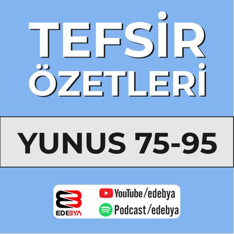 Tefsir Özetleri Yunus Suresi 75-95 Ayetler