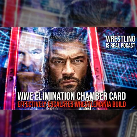 WWE Elimination Chamber Card Effectively Escalates WrestleMania Build (ep.752)