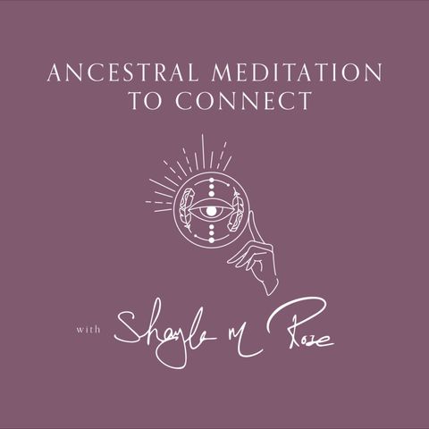 Ep. 4 Ancestral Meditation to Connect- Receive
