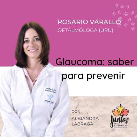 Ep 021 Glaucoma: el enemigo silencioso de la visión con la Dra. Rosario Varallo