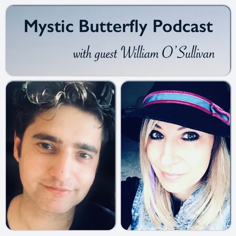 Mystic Butterfly Podcast Episode #5 "Living a creative life" William O'Sullivan