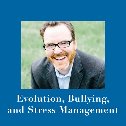 Evolution, Bullying, and Stress Management