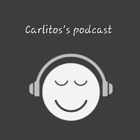 Carlitos's podcast Ep:1