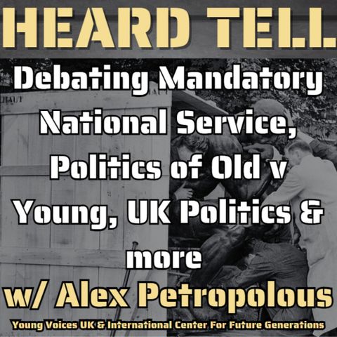Debating Mandatory National Service, Politics of Old v Young, UK Politics & more w/ Alex Petropolous