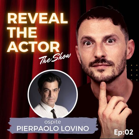 Reveal The Actor - The Show con Pierpaolo Lovino (Ep:02)