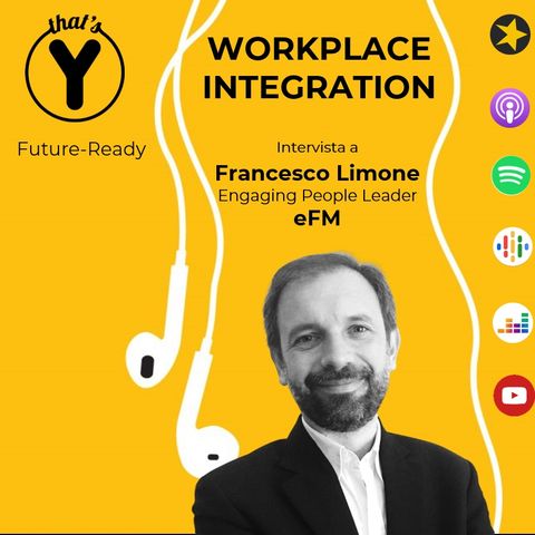 "Workplace Integration" con Francesco Limone eFM [Future-Ready]