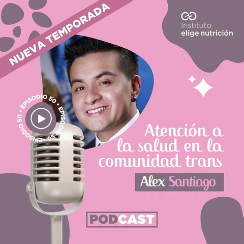 E50. Atención a la salud en la comunidad trans con Alex Santiago