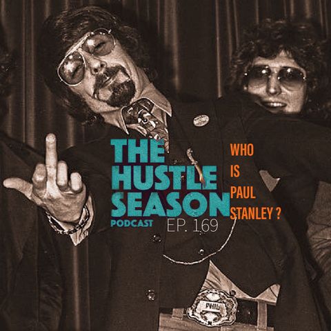 The Hustle Season: Ep. 169 Who Is Paul Stanley ?
