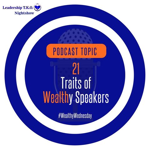 Wealthy Wednesday - Discover What Wealthy Speakers Do - 21 Traits of Wealthy Speakers