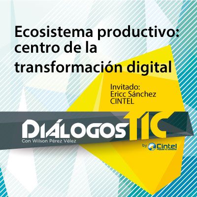 Ecosistema productivo: centro de la Transformación Digital - Especial ANDICOM 2017