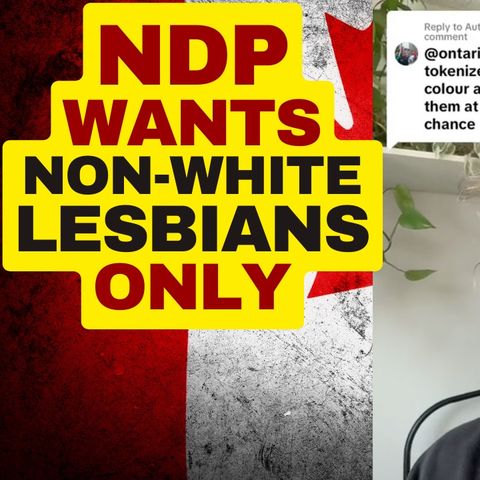 Woke NDP Rejects Woman For Not Being Non-White Lesbian