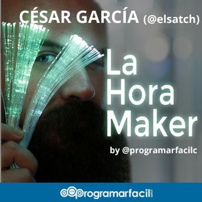 #103. Cultura Maker e IoT con Cesar García de La Hora Maker
