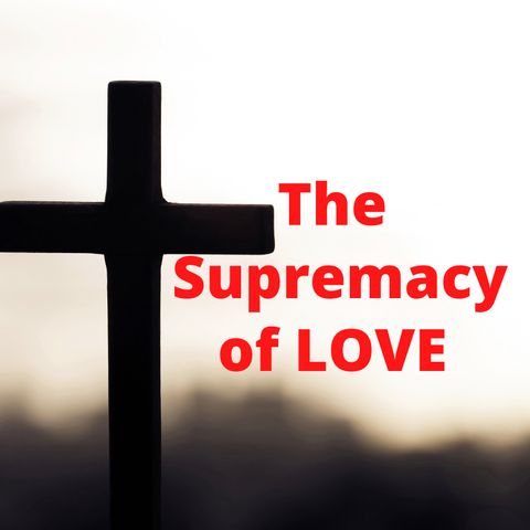 The Supremacy of Love