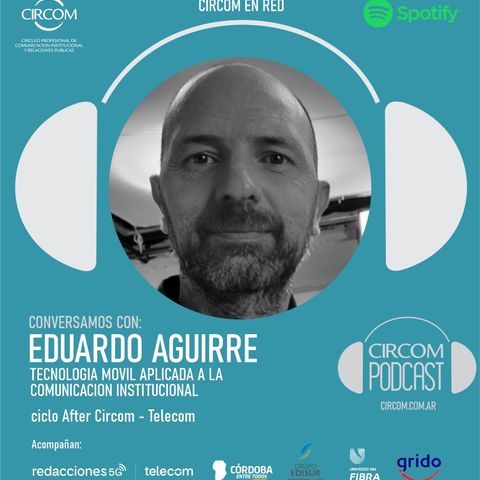 Episodio 5 - Eduardo Aguirre - Tecnología móvil aplicada a la comunicación institucional