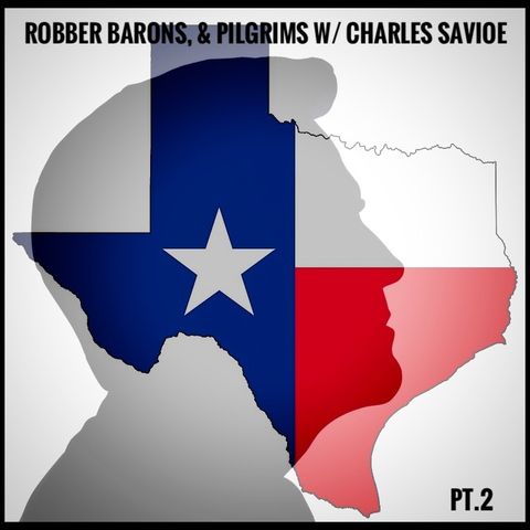 Ep. 99 Robber Barons, & Pilgrims w/ Charles Savoie Pt. 2