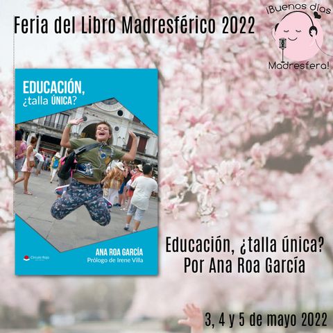 Feria del Libro Madresférico 2022: Educación, ¿talla única? por Ana Roa García @anaroa2013