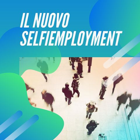 Puntata n. 1 • Il nuovo Selfiemployment