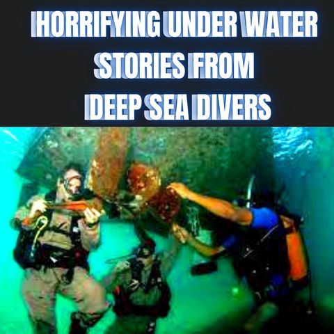 Horrifying Under Water Stories from Deep Sea Divers