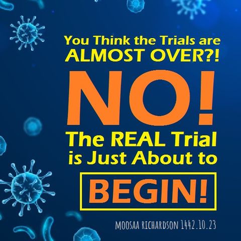 You Think the Trials are Almost Over, But NO! The Real Trial is Just About to Begin!