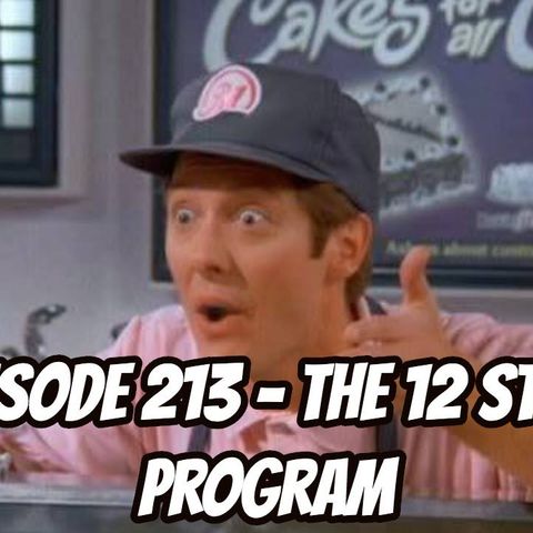 Episode 213 - The 12 Step Program