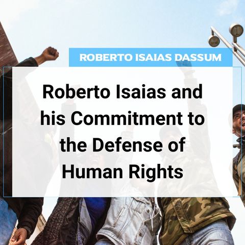 Roberto Isaias and his Commitment to the Defense of Human Rights