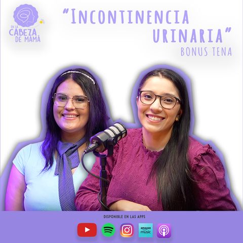 Incontinencia urinaria | ELCDM | TENA | Ariana Díaz