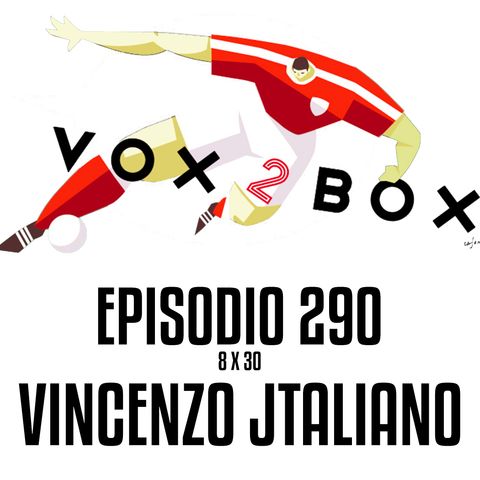 Episodio 290 (8x30) - Vincenzo Jtaliano