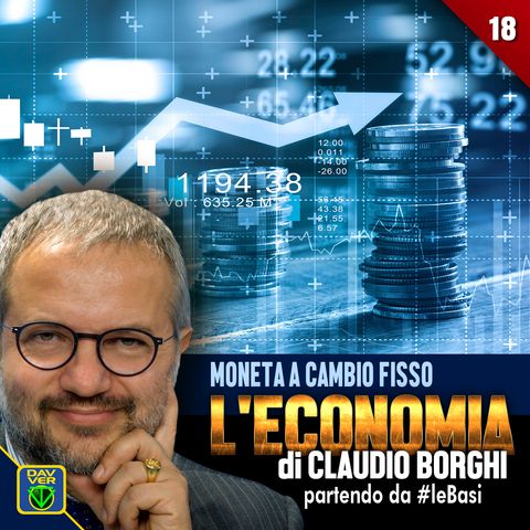 18 - MONETA A CAMBIO FISSO: l'Economia di Claudio Borghi partendo da #leBasi