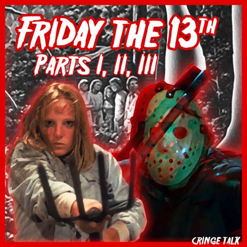 July 13th 2018 "Friday the 13th Parts I, II, III"