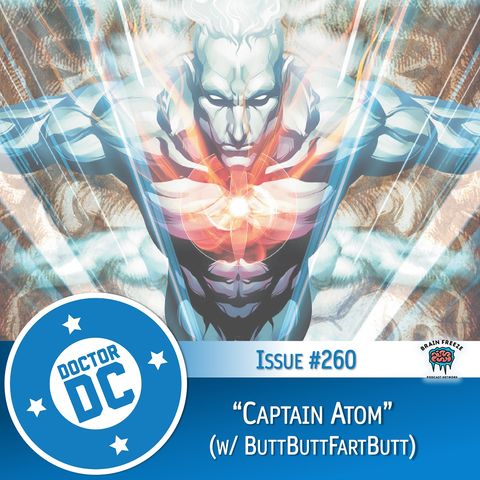 Issue #260 - “Captain Atom” (w/ ButtButtFartButt)