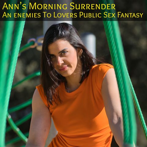 Ann's Morning Surrender: An Enemies to Lovers Public Sex Erotic Fantasy