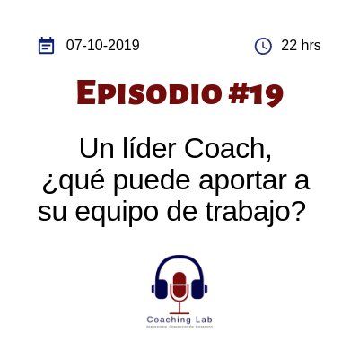 Episodio #019 "Un líder Coach, ¿qué puede aportar a su equipo de trabajo?"
