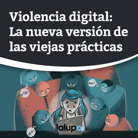 Violencia digital: La nueva versión de las viejas prácticas