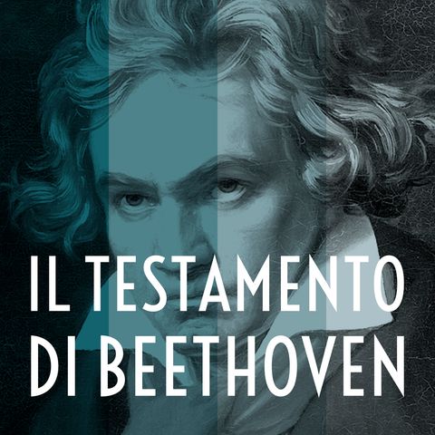 Puntata 2/4 - Il testamento di Beethoven (di Alice Fumero)