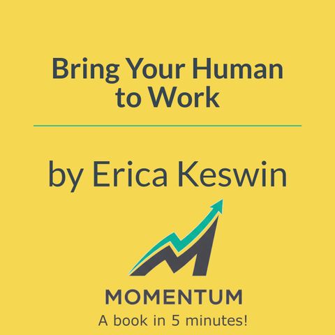 Bring Your Human to Work: Why authentic connection builds better business (Erica Keswin)