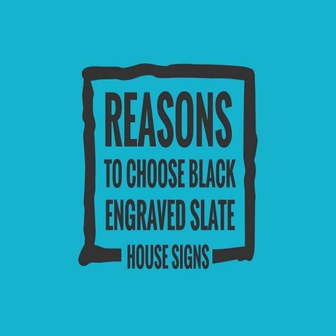 Reasons To Choose Black Engraved Slate House Signs