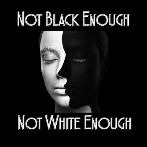 EP 99 - Not Black Enough Not White Enough