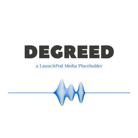 The DEGREED Podcast - Why Podcasts?