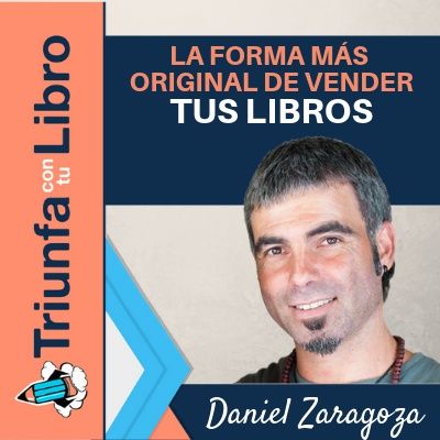 #164: La forma más original de vender tus libros. Entrevista a Daniel Zaragoza.